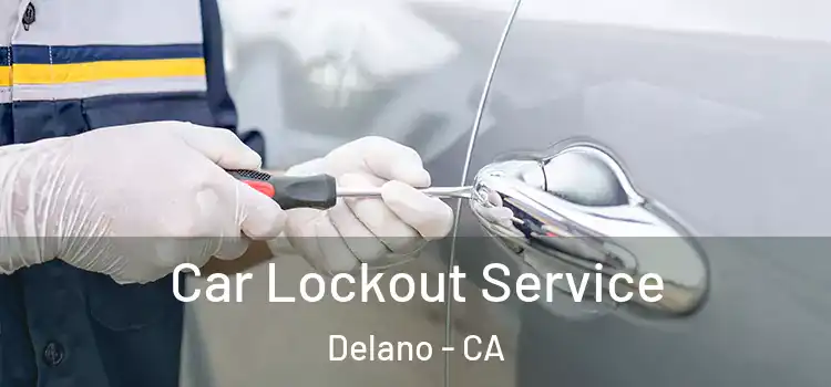 Car Lockout Service Delano - CA