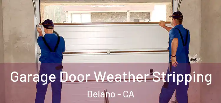  Garage Door Weather Stripping Delano - CA