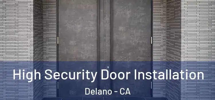  High Security Door Installation Delano - CA