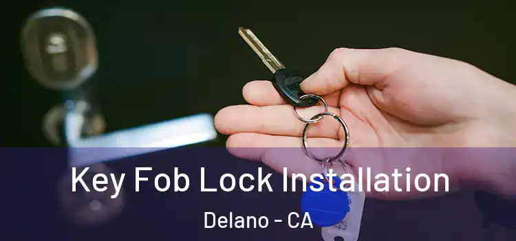Key Fob Lock Installation Delano - CA