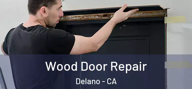 Wood Door Repair Delano - CA